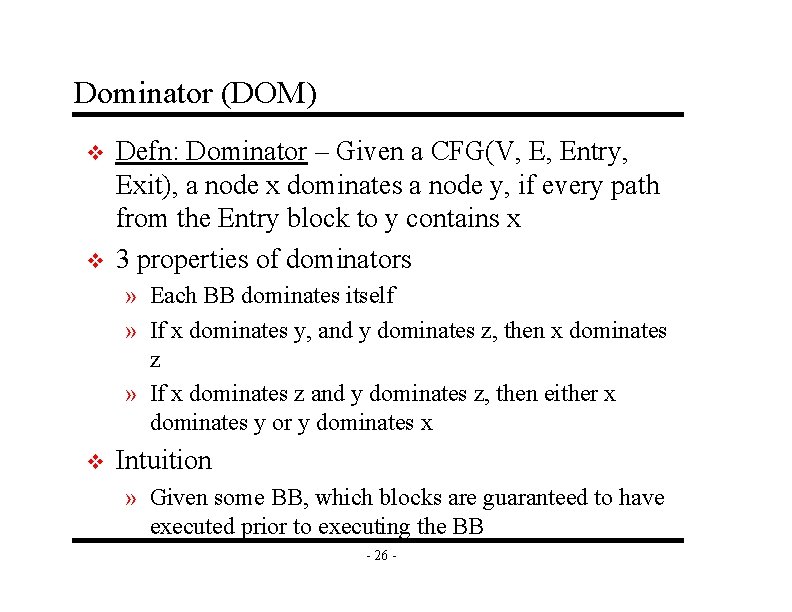 Dominator (DOM) v v Defn: Dominator – Given a CFG(V, E, Entry, Exit), a