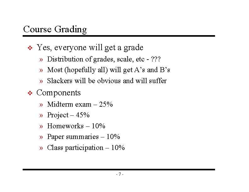 Course Grading v Yes, everyone will get a grade » Distribution of grades, scale,