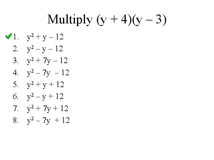 Multiply (y + 4)(y – 3) 1. 2. 3. 4. 5. 6. 7. 8. Multiply (y + 4)(y – 3) 1. 2. 3. 4. 5. 6. 7. 8.