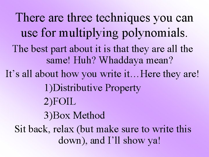 There are three techniques you can use for multiplying polynomials. The best part about There are three techniques you can use for multiplying polynomials. The best part about