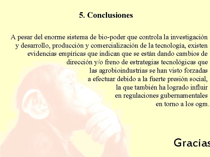 5. Conclusiones A pesar del enorme sistema de bio-poder que controla la investigación y