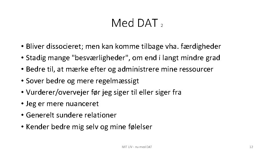 Med DAT 2 • Bliver dissocieret; men kan komme tilbage vha. færdigheder • Stadig