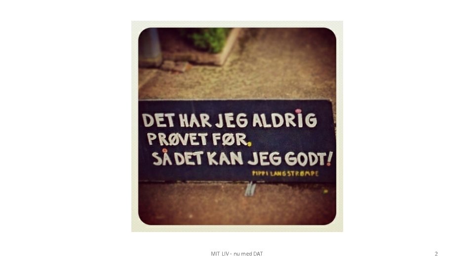 MIT LIV - nu med DAT 2 