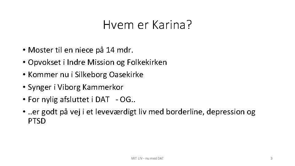 Hvem er Karina? • Moster til en niece på 14 mdr. • Opvokset i