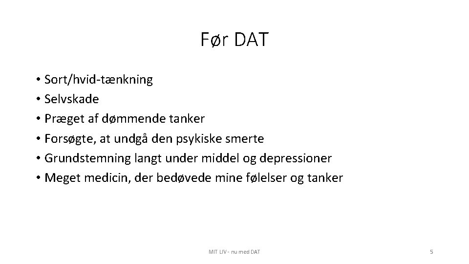 Før DAT • Sort/hvid-tænkning • Selvskade • Præget af dømmende tanker • Forsøgte, at