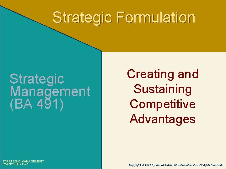 Strategic Formulation Strategic Management (BA 491) STRATEGIC MANAGEMENT Mc. Graw-Hill/Irwin Creating and Sustaining Competitive