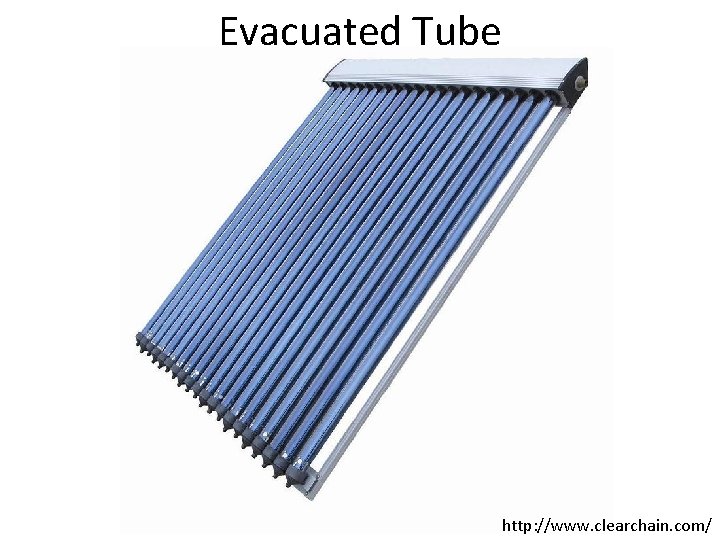 Evacuated Tube http: //www. clearchain. com/ 