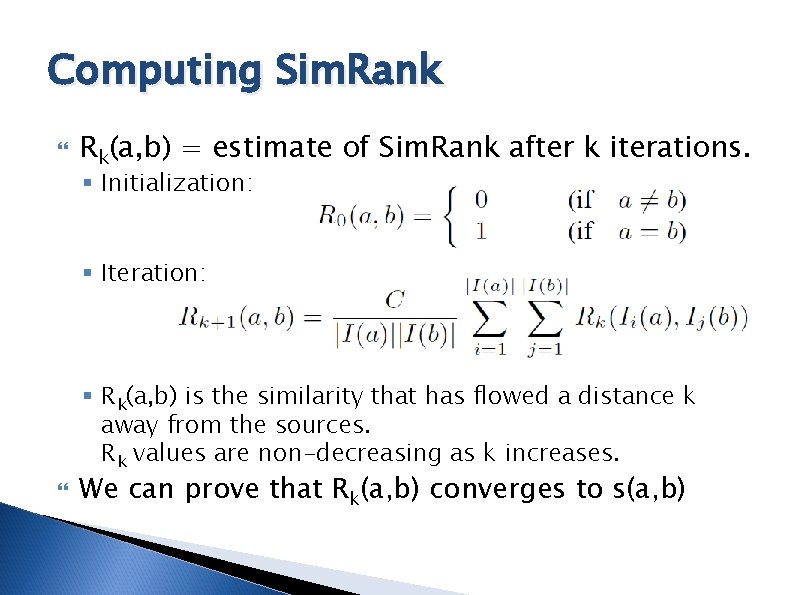 Computing Sim. Rank Rk(a, b) = estimate of Sim. Rank after k iterations. §