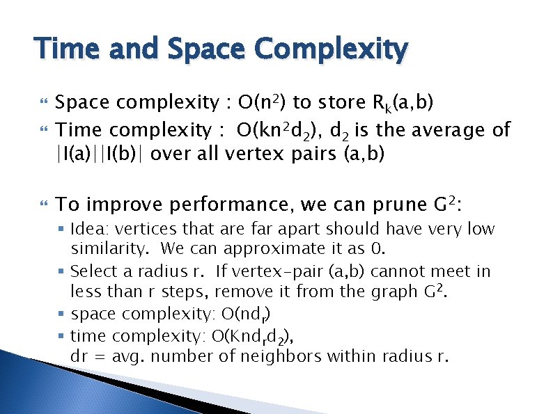 Time and Space Complexity Space complexity : O(n 2) to store Rk(a, b) Time