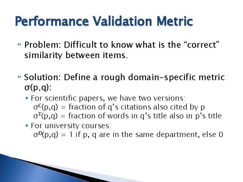 Performance Validation Metric Problem: Difficult to know what is the “correct” similarity between items.