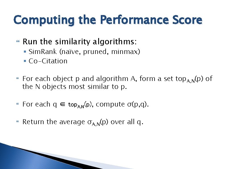 Computing the Performance Score Run the similarity algorithms: § Sim. Rank (naïve, pruned, minmax)