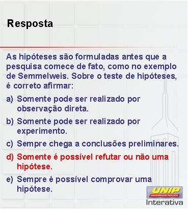 Resposta As hipóteses são formuladas antes que a pesquisa comece de fato, como no Resposta As hipóteses são formuladas antes que a pesquisa comece de fato, como no