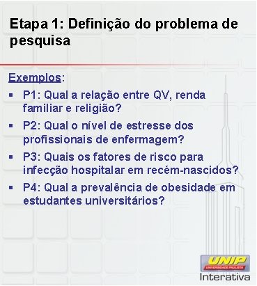 Etapa 1: Definição do problema de pesquisa Exemplos: § P 1: Qual a relação Etapa 1: Definição do problema de pesquisa Exemplos: § P 1: Qual a relação
