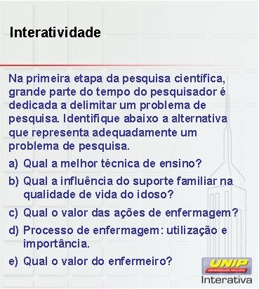 Interatividade Na primeira etapa da pesquisa científica, grande parte do tempo do pesquisador é Interatividade Na primeira etapa da pesquisa científica, grande parte do tempo do pesquisador é