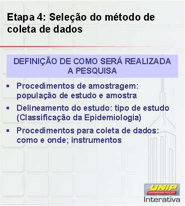 Etapa 4: Seleção do método de coleta de dados DEFINIÇÃO DE COMO SERÁ REALIZADA Etapa 4: Seleção do método de coleta de dados DEFINIÇÃO DE COMO SERÁ REALIZADA