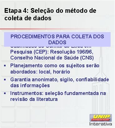 Etapa 4: Seleção do método de coleta de dados PROCEDIMENTOS PARA COLETA DOS DADOS Etapa 4: Seleção do método de coleta de dados PROCEDIMENTOS PARA COLETA DOS DADOS