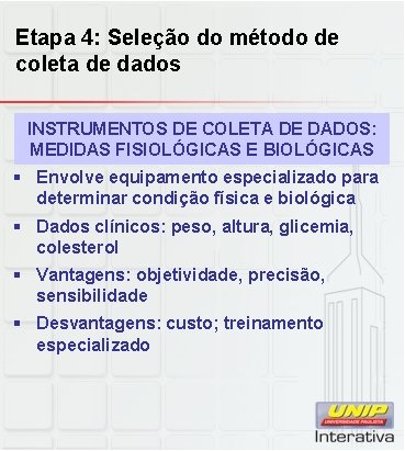Etapa 4: Seleção do método de coleta de dados INSTRUMENTOS DE COLETA DE DADOS: Etapa 4: Seleção do método de coleta de dados INSTRUMENTOS DE COLETA DE DADOS: