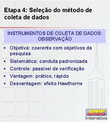 Etapa 4: Seleção do método de coleta de dados INSTRUMENTOS DE COLETA DE DADOS: Etapa 4: Seleção do método de coleta de dados INSTRUMENTOS DE COLETA DE DADOS: