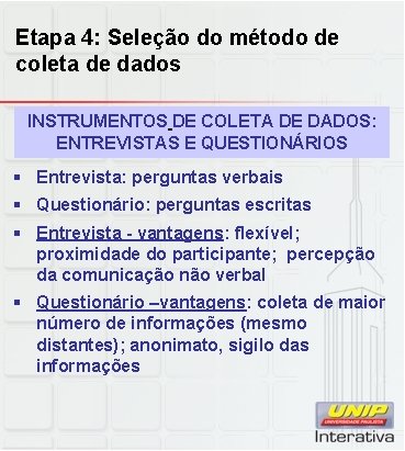 Etapa 4: Seleção do método de coleta de dados INSTRUMENTOS DE COLETA DE DADOS: Etapa 4: Seleção do método de coleta de dados INSTRUMENTOS DE COLETA DE DADOS:
