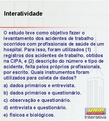 Interatividade O estudo teve como objetivo fazer o levantamento dos acidentes de trabalho ocorridos Interatividade O estudo teve como objetivo fazer o levantamento dos acidentes de trabalho ocorridos