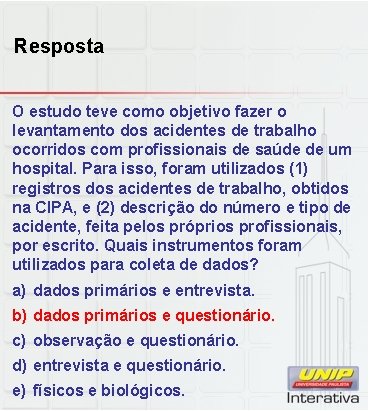 Resposta O estudo teve como objetivo fazer o levantamento dos acidentes de trabalho ocorridos Resposta O estudo teve como objetivo fazer o levantamento dos acidentes de trabalho ocorridos