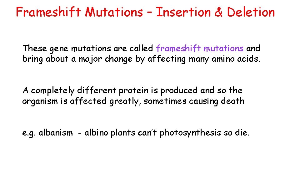 Frameshift Mutations – Insertion & Deletion These gene mutations are called frameshift mutations and