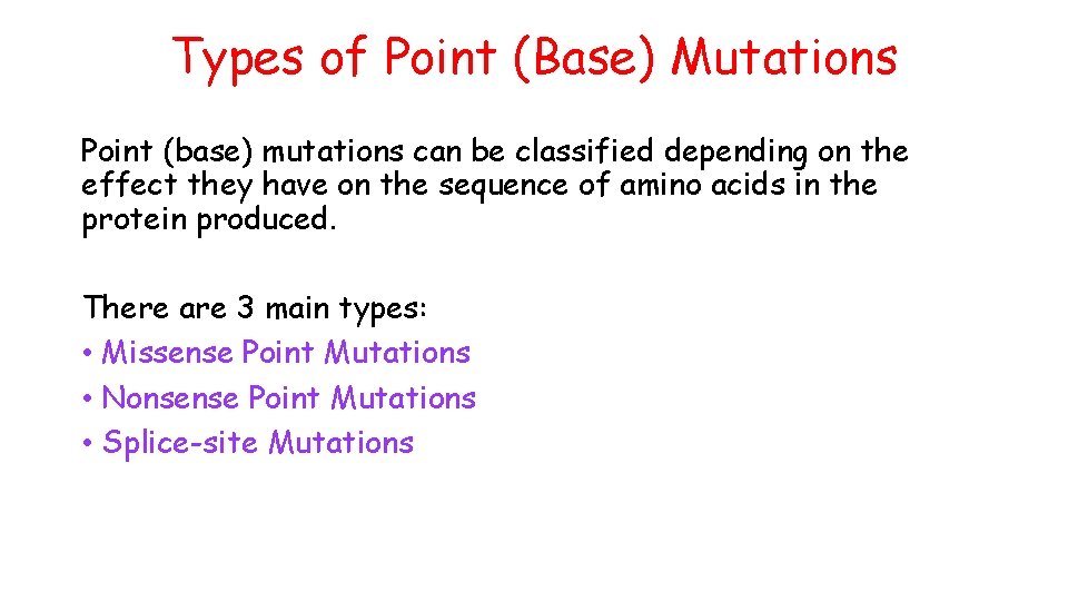 Types of Point (Base) Mutations Point (base) mutations can be classified depending on the