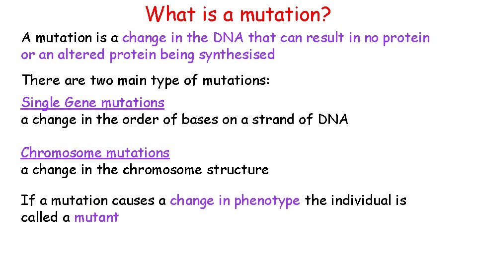 What is a mutation? A mutation is a change in the DNA that can