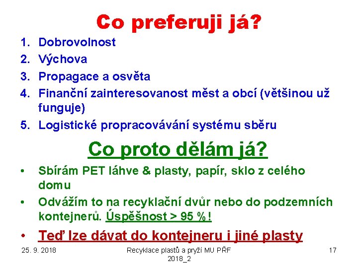 Co preferuji já? 1. 2. 3. 4. Dobrovolnost Výchova Propagace a osvěta Finanční zainteresovanost