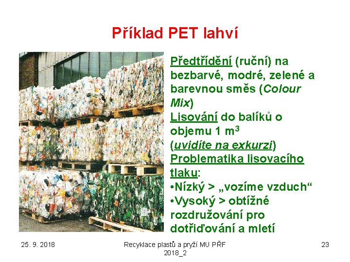 Příklad PET lahví Předtřídění (ruční) na bezbarvé, modré, zelené a barevnou směs (Colour Mix)