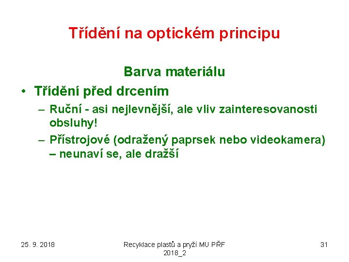 Třídění na optickém principu Barva materiálu • Třídění před drcením – Ruční - asi