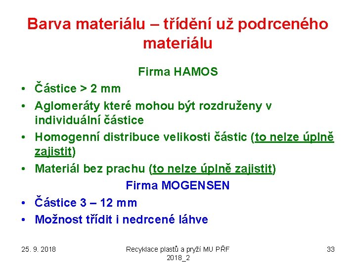 Barva materiálu – třídění už podrceného materiálu Firma HAMOS • Částice > 2 mm