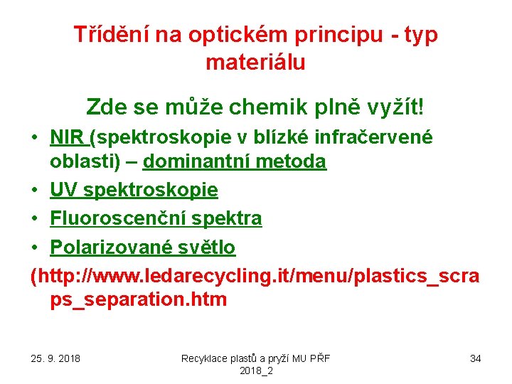 Třídění na optickém principu - typ materiálu Zde se může chemik plně vyžít! •