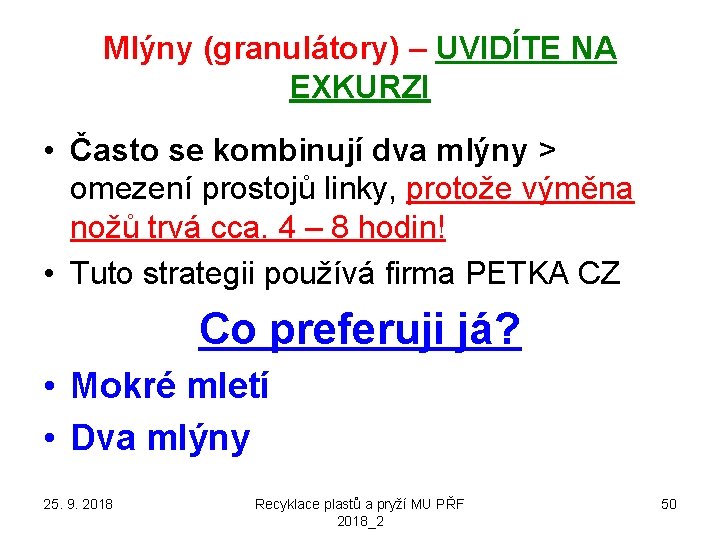 Mlýny (granulátory) – UVIDÍTE NA EXKURZI • Často se kombinují dva mlýny > omezení