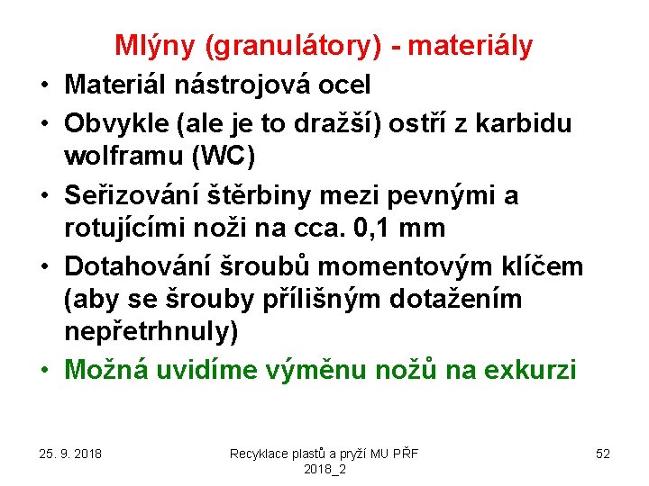 Mlýny (granulátory) - materiály • Materiál nástrojová ocel • Obvykle (ale je to dražší)