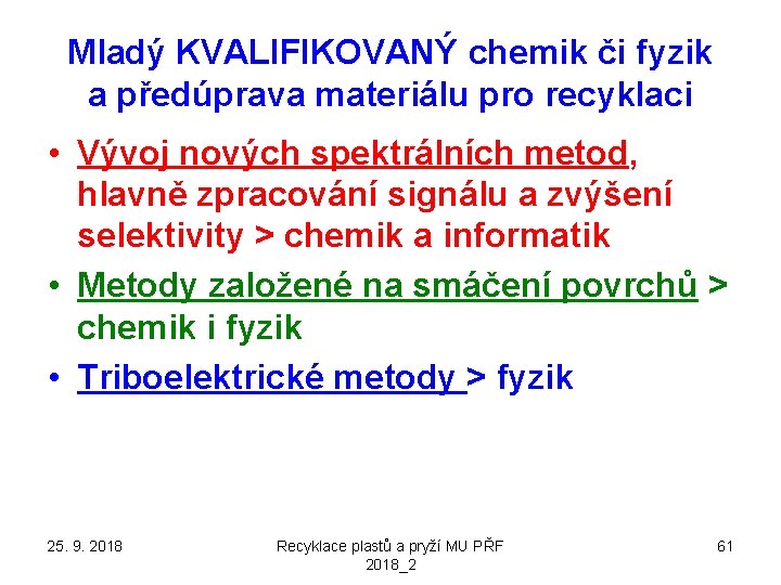 Mladý KVALIFIKOVANÝ chemik či fyzik a předúprava materiálu pro recyklaci • Vývoj nových spektrálních