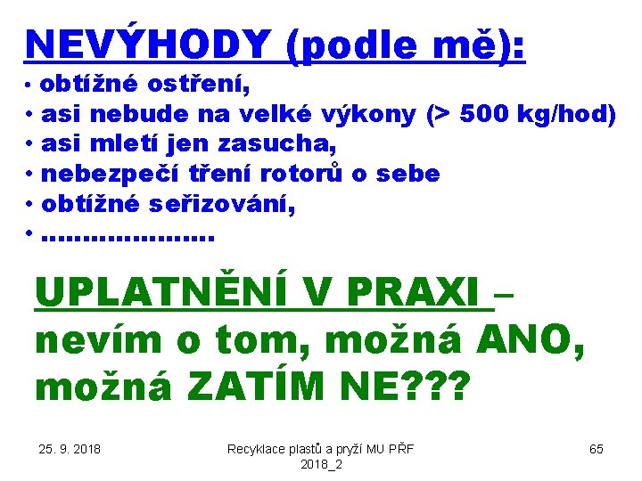 NEVÝHODY (podle mě): • obtížné ostření, • • • asi nebude na velké výkony