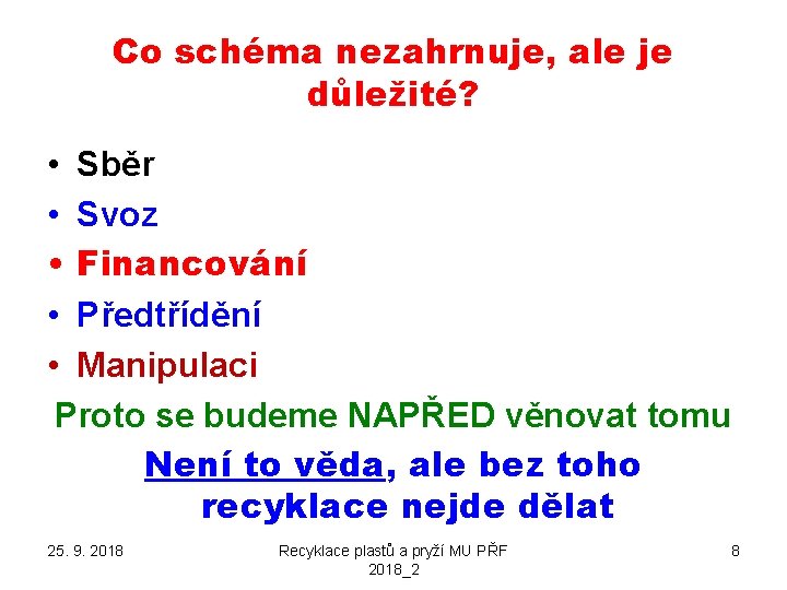 Co schéma nezahrnuje, ale je důležité? • Sběr • Svoz • Financování • Předtřídění