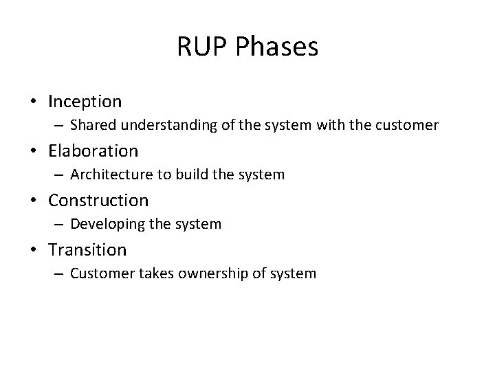 RUP Phases • Inception – Shared understanding of the system with the customer •