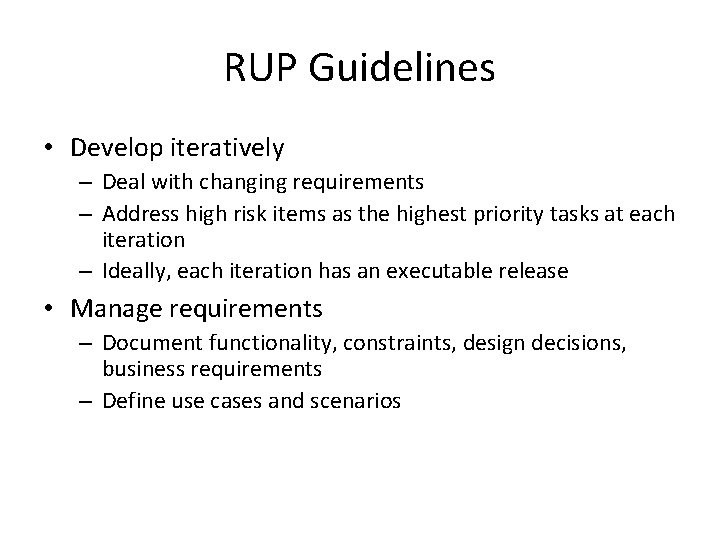 RUP Guidelines • Develop iteratively – Deal with changing requirements – Address high risk