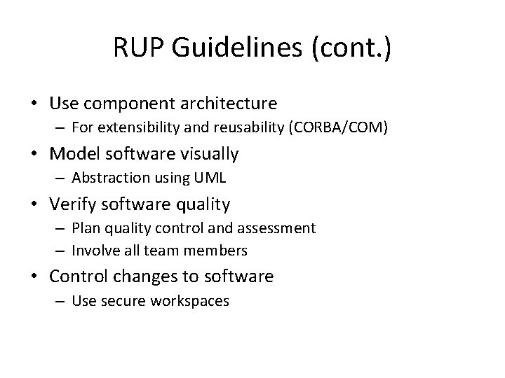 RUP Guidelines (cont. ) • Use component architecture – For extensibility and reusability (CORBA/COM)