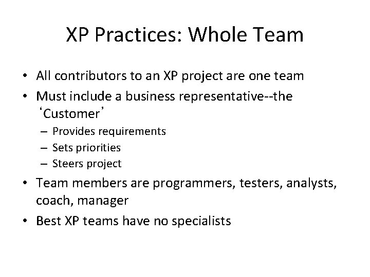 XP Practices: Whole Team • All contributors to an XP project are one team