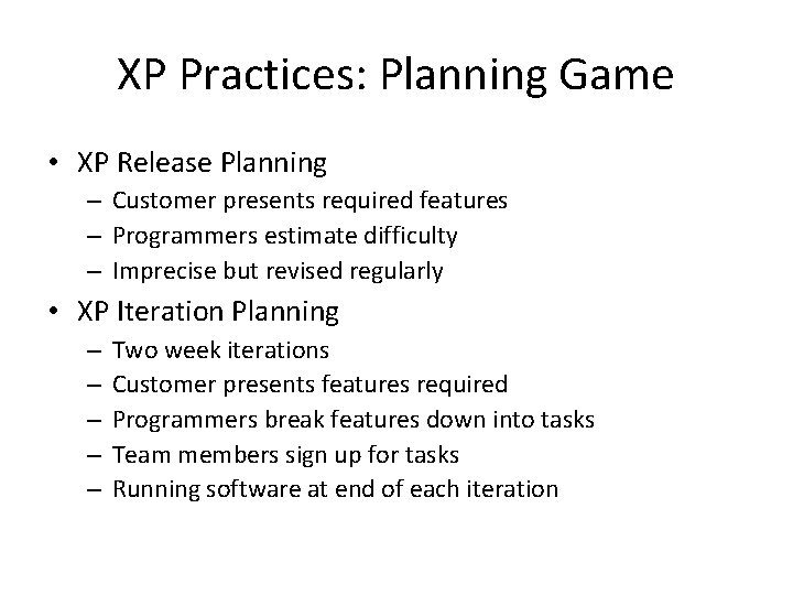 XP Practices: Planning Game • XP Release Planning – Customer presents required features –