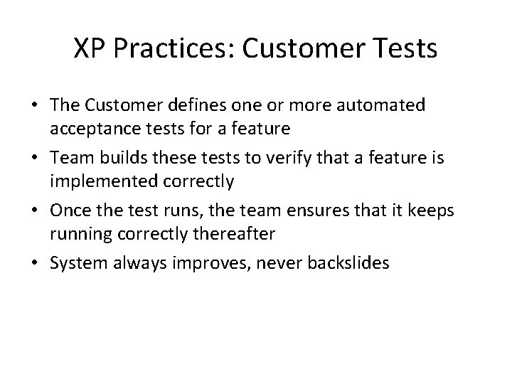 XP Practices: Customer Tests • The Customer defines one or more automated acceptance tests