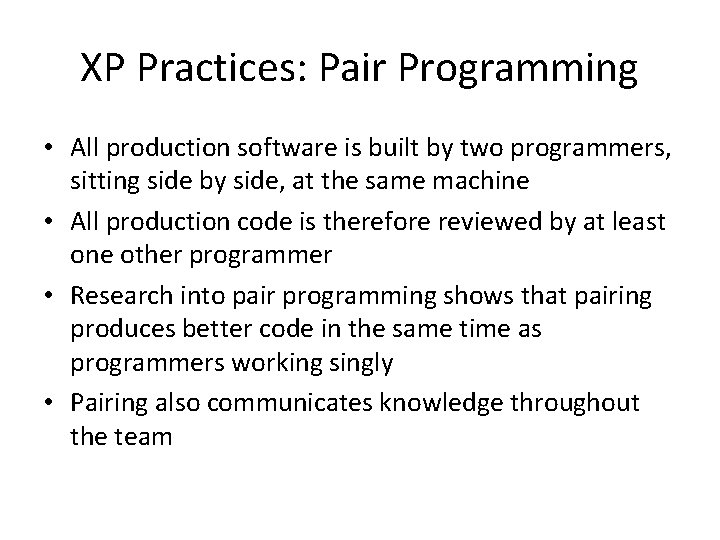 XP Practices: Pair Programming • All production software is built by two programmers, sitting