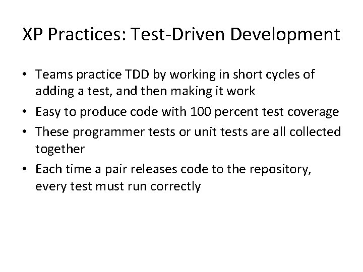 XP Practices: Test-Driven Development • Teams practice TDD by working in short cycles of