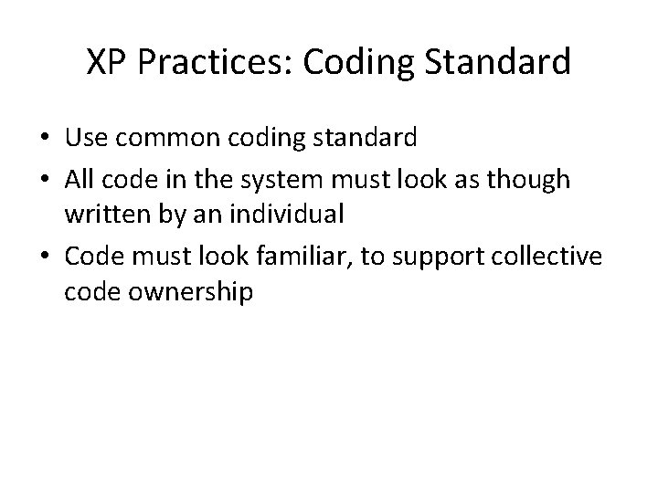 XP Practices: Coding Standard • Use common coding standard • All code in the