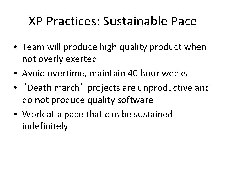 XP Practices: Sustainable Pace • Team will produce high quality product when not overly