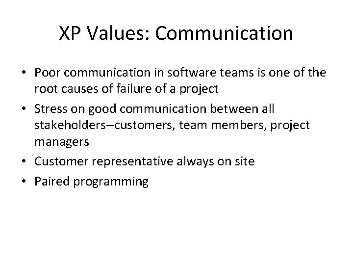 XP Values: Communication • Poor communication in software teams is one of the root