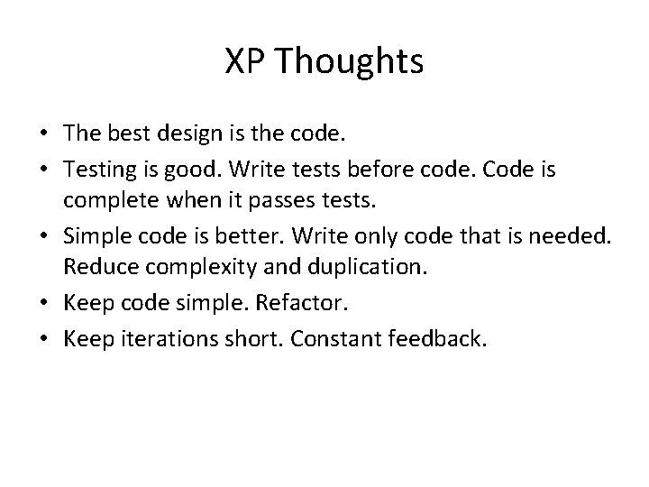 XP Thoughts • The best design is the code. • Testing is good. Write